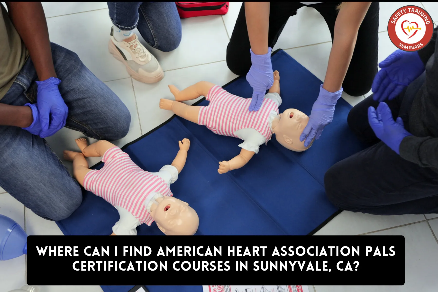 Where Can I Find American Heart Association PALS Certification Courses in Sunnyvale, CA?